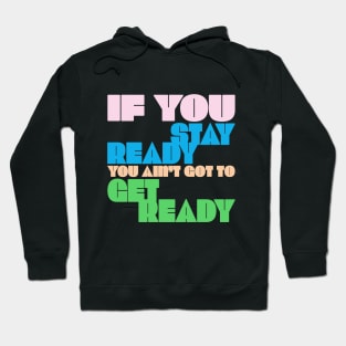 If You Stay Ready, You Ain't Got to Get Ready, Saith the Drag Queen Hoodie